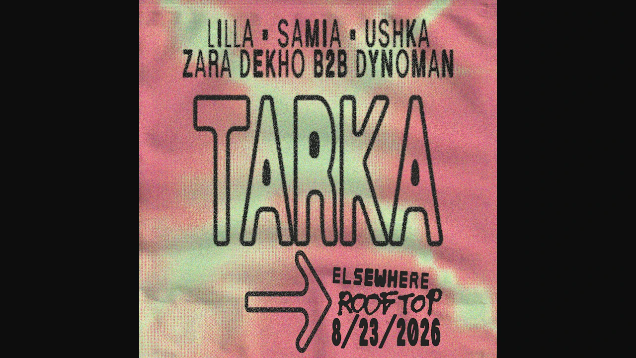 Tarka: LILLA, SAMIA, USHKA, Zara Dekho b2b Dynoman
