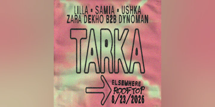 Tarka: LILLA, SAMIA, USHKA, Zara Dekho b2b Dynoman