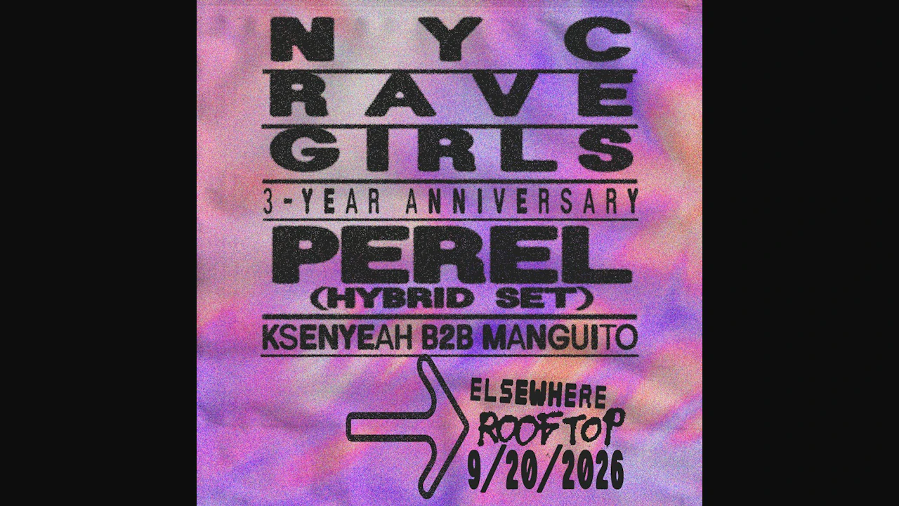 NYC RAVE GIRLS: 3-YEAR ANNIVERSARY, Perel (Hybrid Set), Ksenyeah b2b Mangui