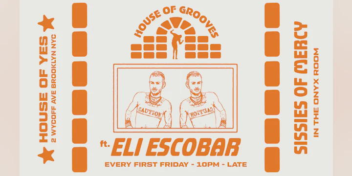 HOUSE OF GROOVES: Eli Escobar All Night + Sissies of Mercy