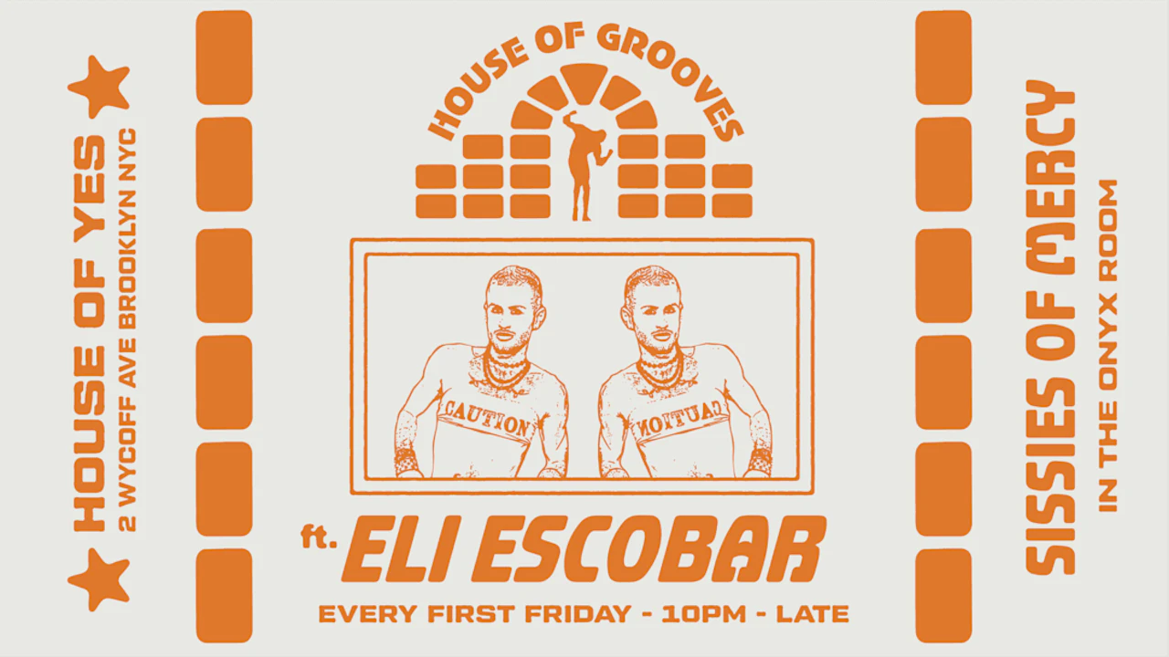 HOUSE OF GROOVES: Eli Escobar All Night + Sissies of Mercy