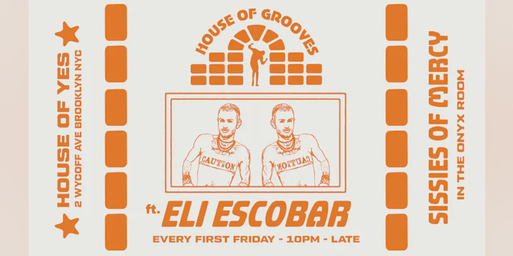 HOUSE OF GROOVES: Eli Escobar All Night + Sissies of Mercy