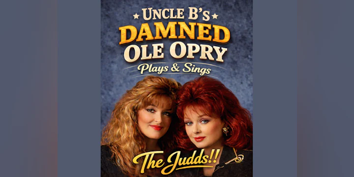 Uncle B's Damned Ole Opry Plays and Sings The Judds!