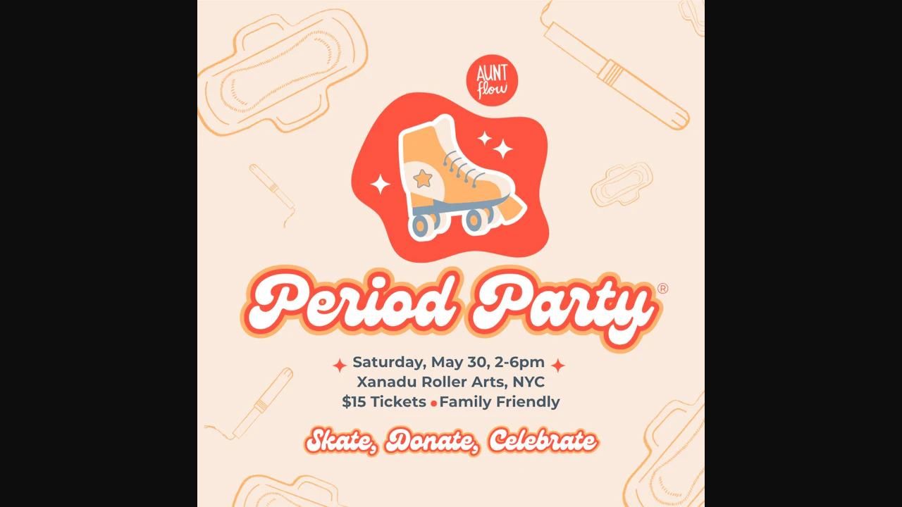 "Period Party" presented by Aunt Flow (skate)
