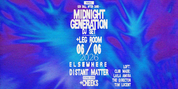 Gov Ball After Dark – Midnight Generation (DJ Set), Distant Matter + more