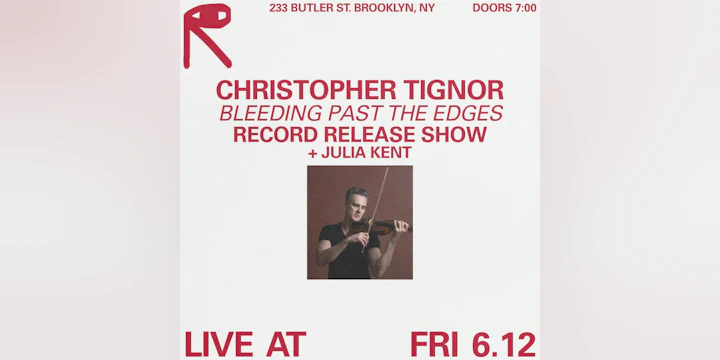 Christopher Tignor - "Bleeding Past The Edges" Record Release Show + Julia Kent