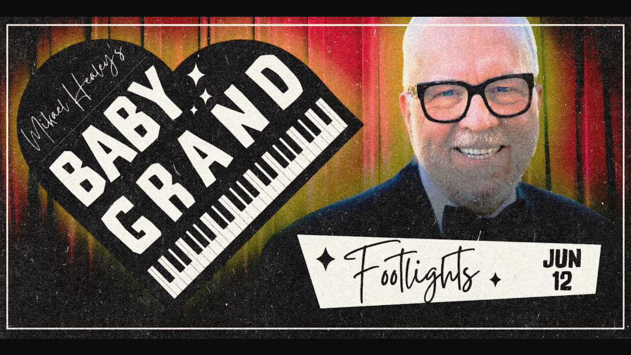 Mikael Healey's Baby Grand: Footlights (Tickets Include 2 Drinks)