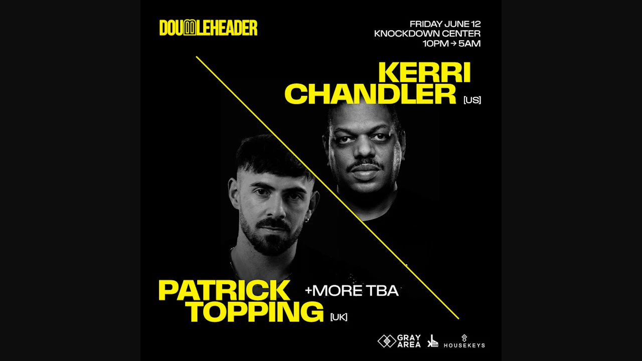 DOUBLEHEADER: Kerri Chandler x Patrick Topping