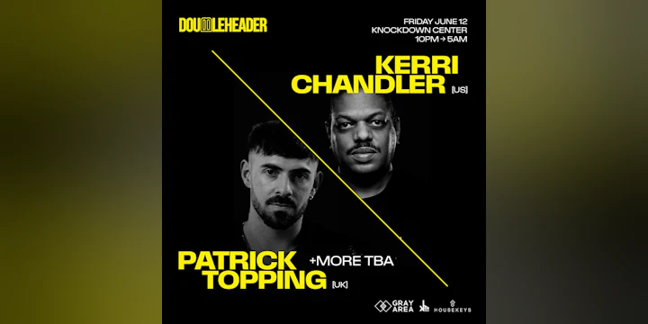 DOUBLEHEADER: Kerri Chandler x Patrick Topping