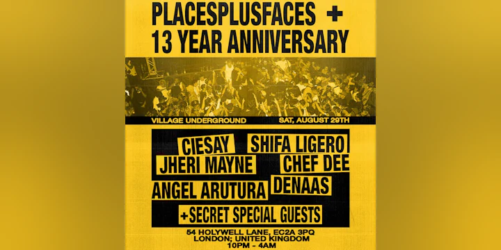 Places+Faces: 13 Year Party @ Village Underground w/ Secret Guests + Ciesay + Chef Dee ++ more