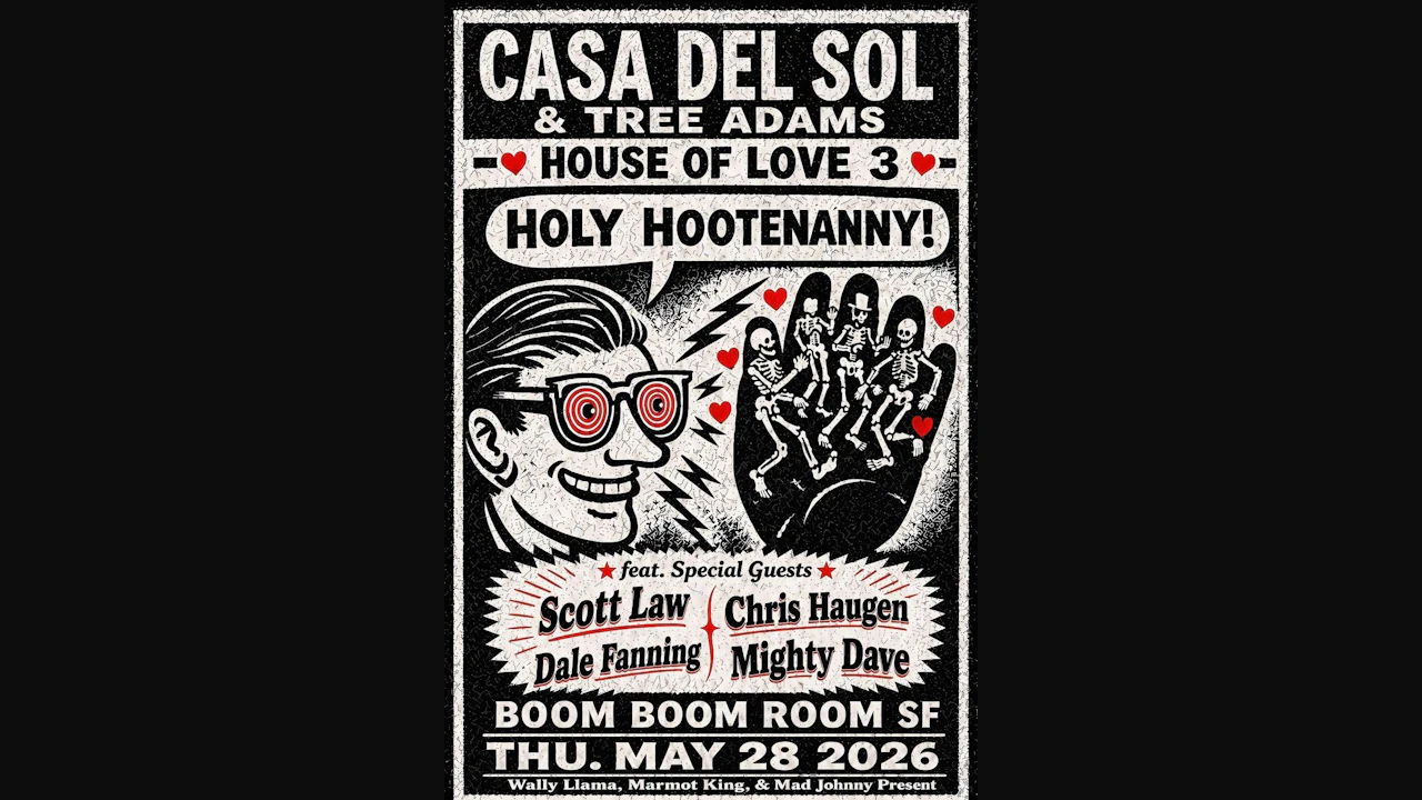 HOUSE OF LOVE 3 ~ ft. CASA DEL SOL + Tree Adams + Scott Law + Dale Fanning + Chris Haugen + Special Guests