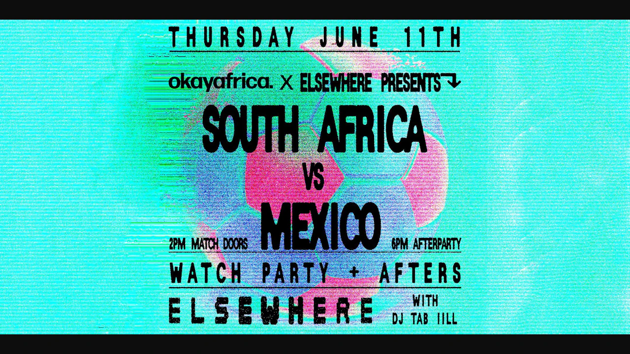 OkayAfrica x Elsewhere | South Africa vs Mexico Watch Party + Afters