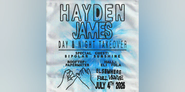 Hayden James - Day & Night Takeover w/ Bipolar Sunshine, Paperwater, Eli Fola