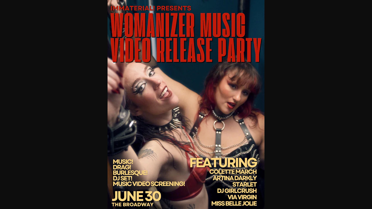 WOMANIZER Video Release w/ IMMATERIAL!, Colette March, Artina Darkly + more