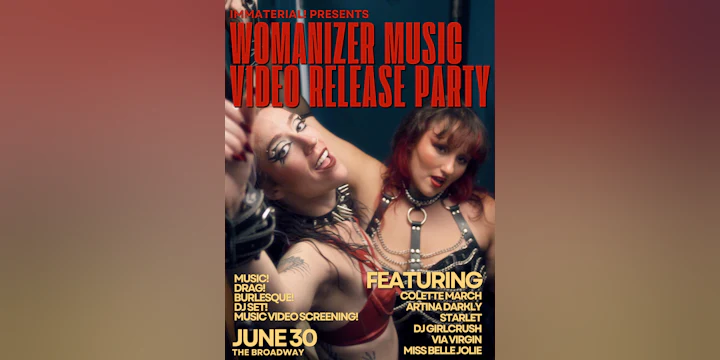 WOMANIZER Video Release w/ IMMATERIAL!, Colette March, Artina Darkly + more