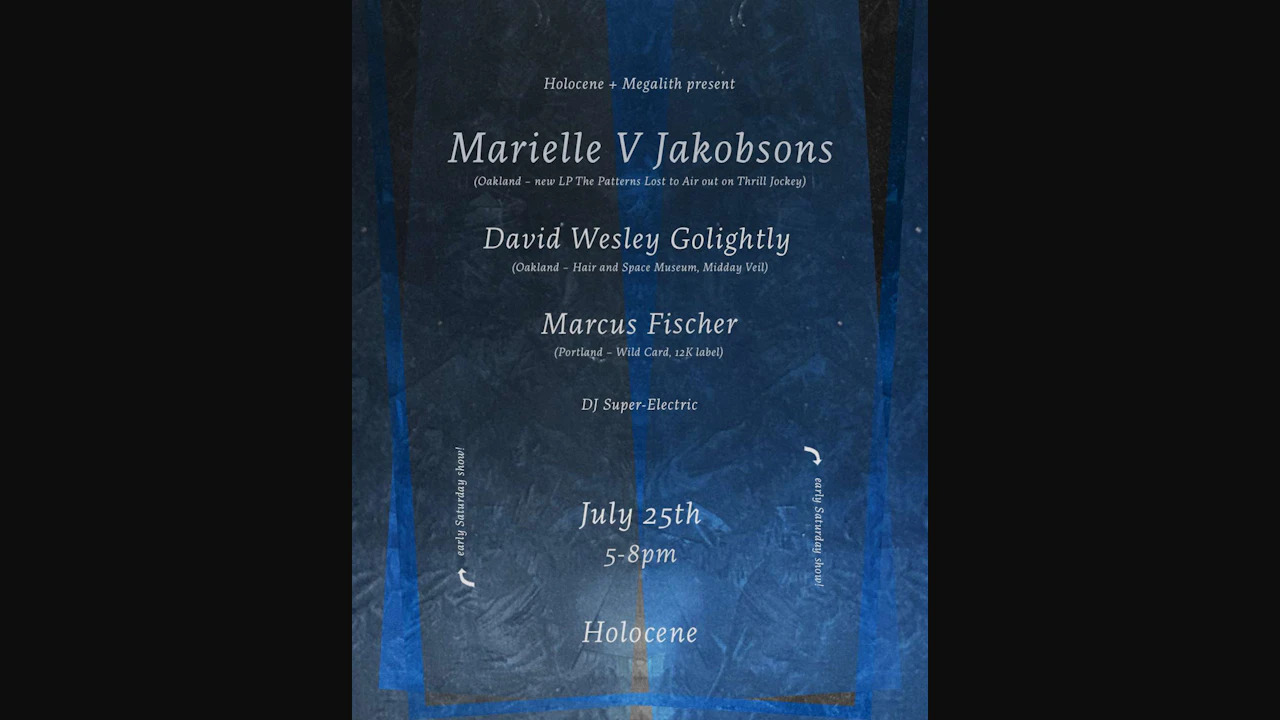 Marielle V Jakobsons, David Wesley Golightly, Marcus Fischer, DJ Super-Electric - EARLY SHOW!