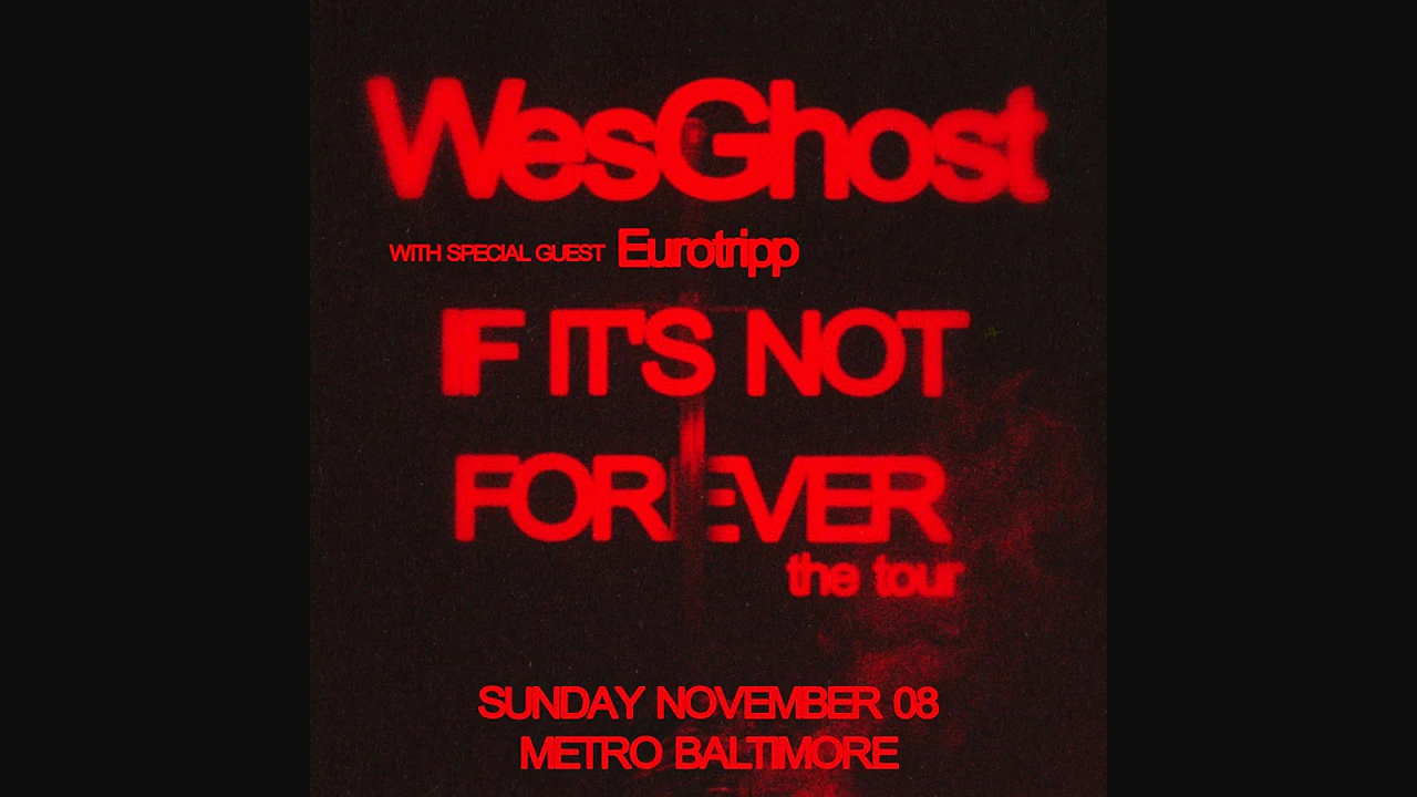 WesGhost – If It’s Not Forever the tour w/ Eurotripp