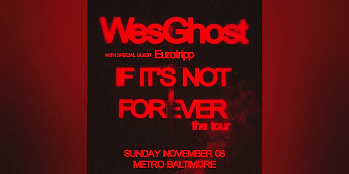 WesGhost – If It’s Not Forever the tour w/ Eurotripp