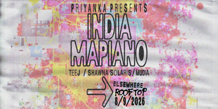 Priyanka Presents: INDIA-MAPIANO, Teej, Shawna Solaris, Mudia