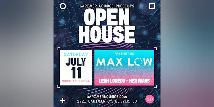 Open House Feat. Max Low w/ Leah Loredo + Her Mans