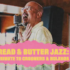 Bread & Butter Jazz: A Tribute To Crooners & Boleros