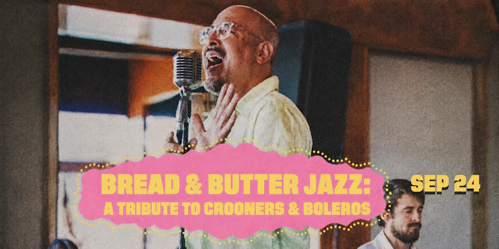 Bread & Butter Jazz: A tribute to Crooners & Boleros