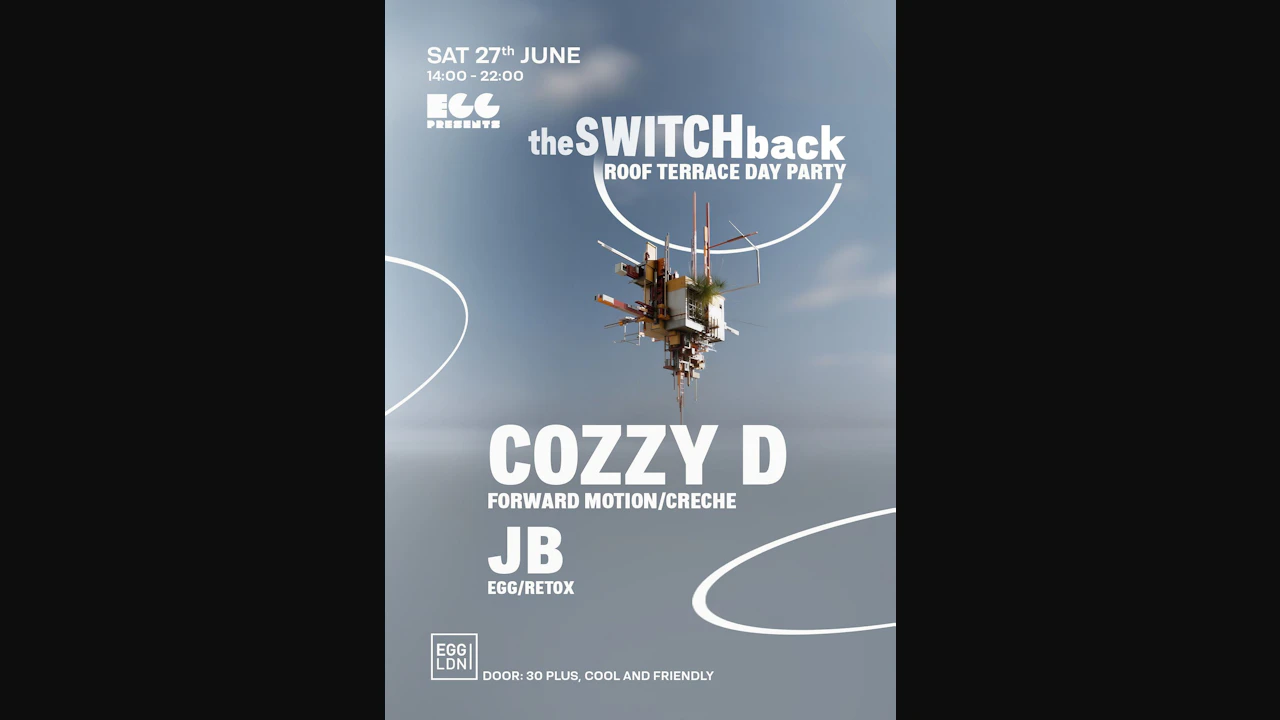Egg LDN Pres: The Switchback Roof Top Party - Cozzy D, JB (30+ Event)