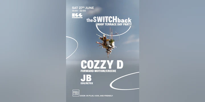 Egg LDN Pres: The Switchback Roof Top Party - Cozzy D, JB (30+ Event)