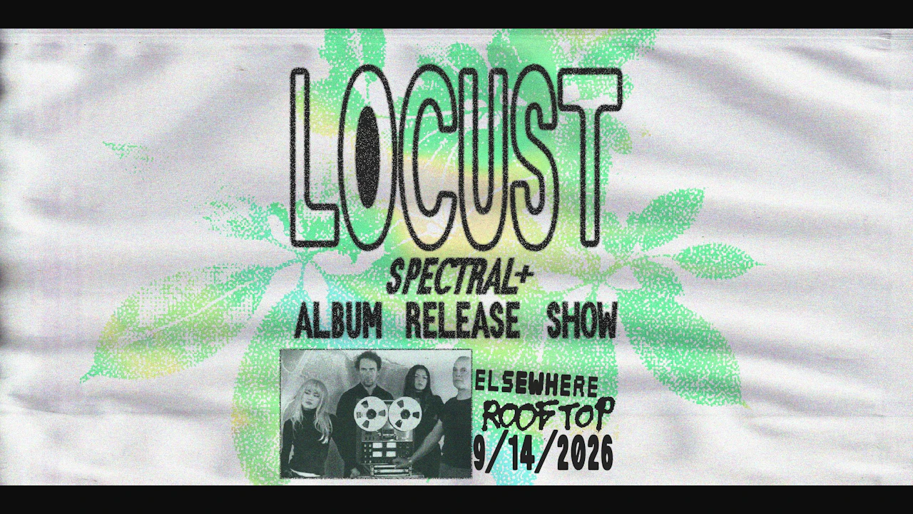 Locust (Spectral+ Album Release Show)