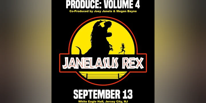 PRODUCE: Volume 4 - Janelasus Rex!