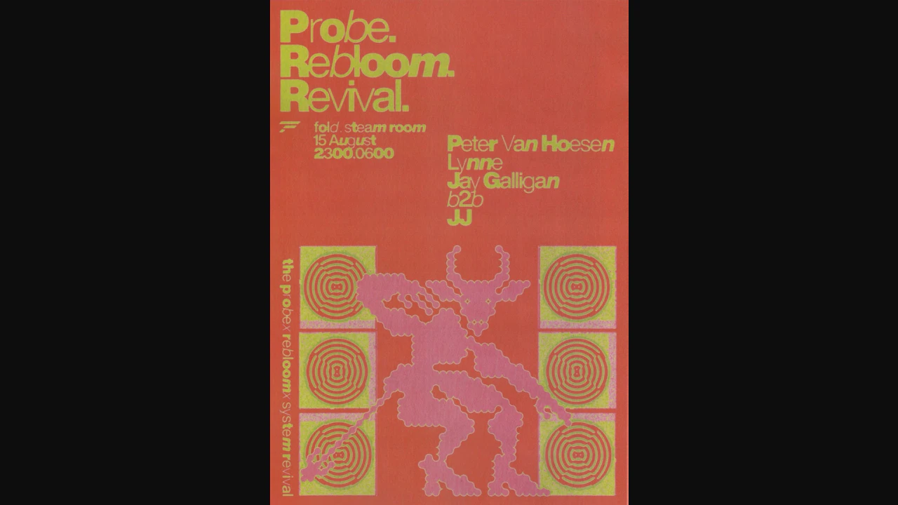 Probe. Rebloom. Revival. with Peter Van Hoesen, Lynne & JJ b2b Jay Galligan