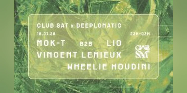 Club SAT x DEEPLOMATIC: Mok-T B2B Lio - Vincent Lemieux - Wheelie Houdini