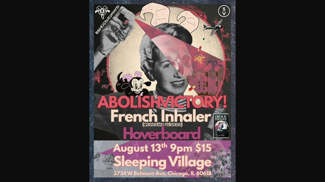 Little HEADbutt Presents: ABOLISHVICTORY! w/ French Inhaler, Hoverboard