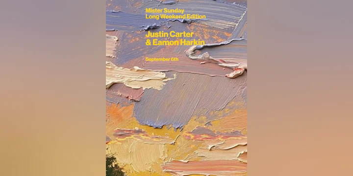 Mister Sunday Long Weekend Edition: Justin Carter and Eamon Harkin