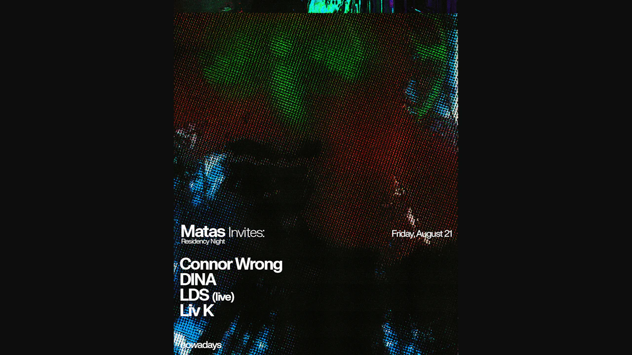 Residency Night: Matas invites: Connor Wrong, DINA, LDS (live), Liv K