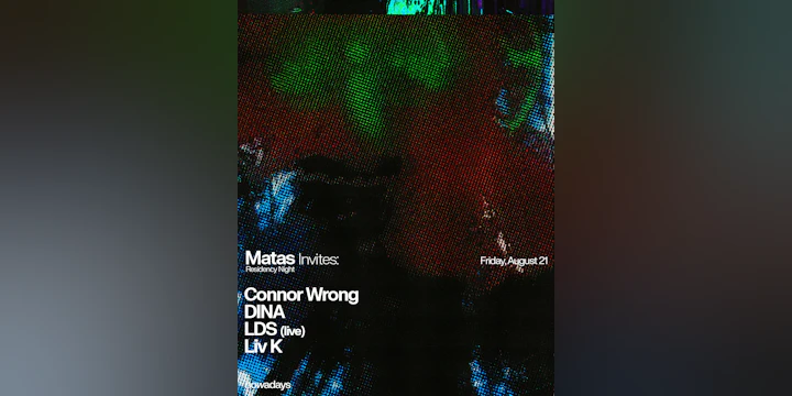 Residency Night: Matas invites: Connor Wrong, DINA, LDS (live), Liv K