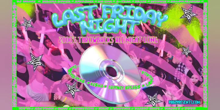 LAST FRIDAY NIGHT (Y2K-2010’s Throwbacks All Night Long!)