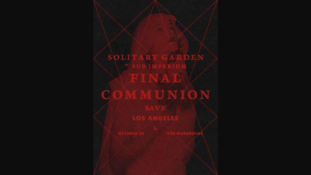 Solitary Garden’s: Final Communion Rave LA