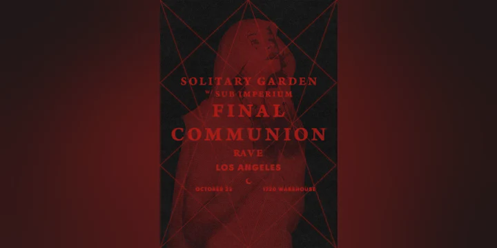 Solitary Garden’s: Final Communion Rave LA