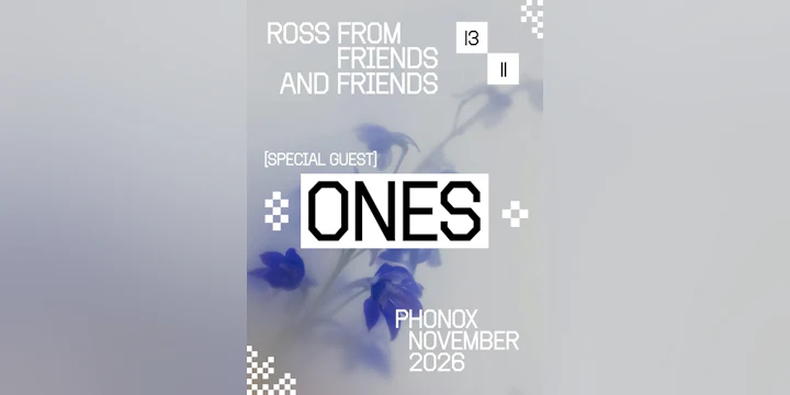 Ross From Friends & Ones: 4 Fridays at Phonox (13th Nov)