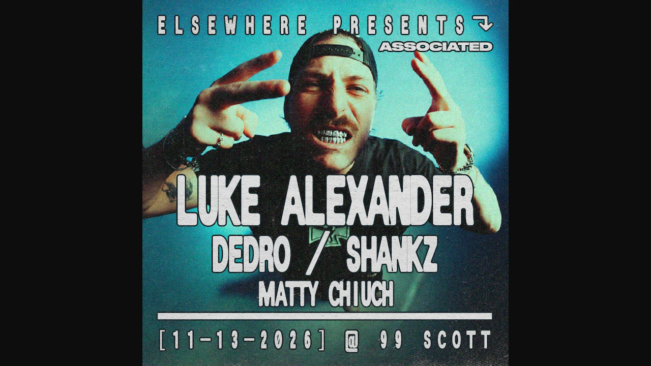 Elsewhere Presents: Luke Alexander @ 99 Scott w/ Dedro, Shankz, Matty Chiuch
