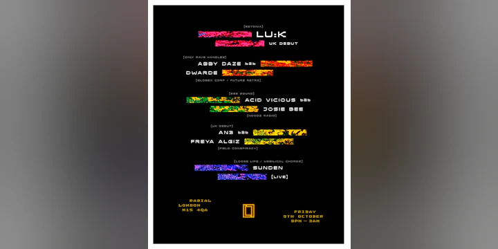 Lu:k (UK debut) + Dwarde b2b Abby Daze + Ac1d Vicious b2b Josie Bee + more (Loose Lips)
