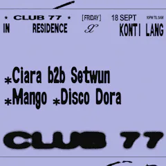 Fridays At 77 X Konti Lang: Ciara B2b Setwun, Mango, Disco Dora