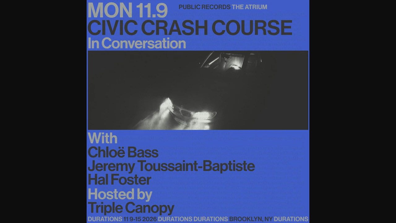 DURATIONS: Triple Canopy presents Civic Crash Course with Chloë Bass, Jeremy Toussaint-Baptiste, Hal Foster