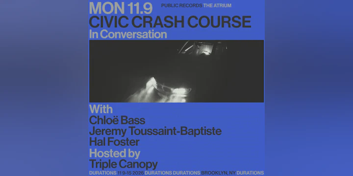 DURATIONS: Triple Canopy presents Civic Crash Course with Chloë Bass, Jeremy Toussaint-Baptiste, Hal Foster