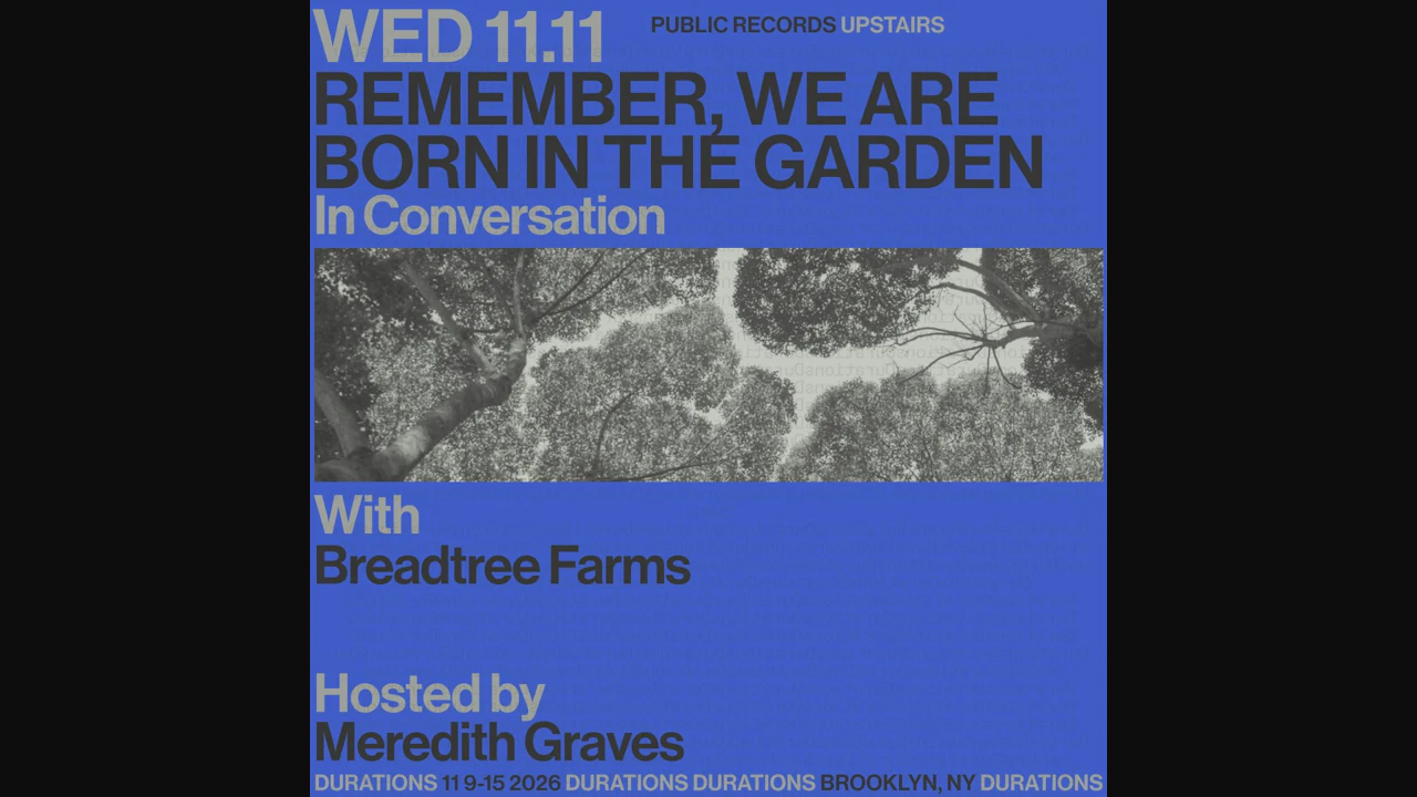 DURATIONS: Breadtree Farms presents Remember, We Are Born In The Garden with Meredith Graves