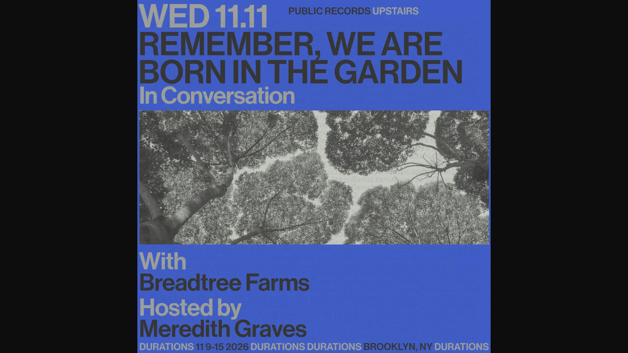DURATIONS: Breadtree Farms presents Remember, We Are Born In The Garden with Meredith Graves