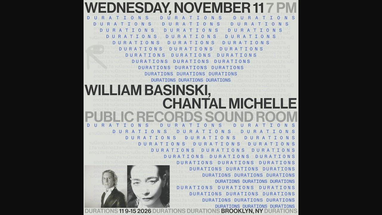 DURATIONS: William Basinski, Chantal Michelle