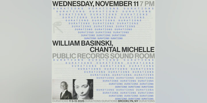 DURATIONS: William Basinski, Chantal Michelle