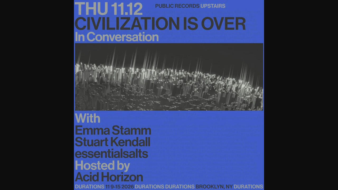 DURATIONS: Acid Horizon presents Civilization Is Over with Emma Stamm, Stuart Kendall, essentialsalts